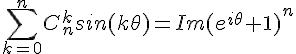 \Large \sum_{k=0}^nC_n^ksin(k\theta)=Im(e^{i\theta}+1)^n